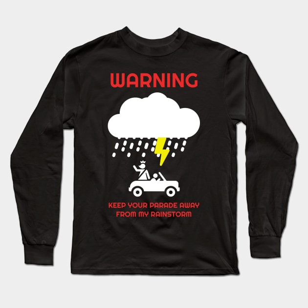 Keep Your Parade Away From My Rainstorm Long Sleeve T-Shirt by Muzehack